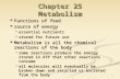 1 Chapter 25 Metabolism Functions of food Functions of food source of energy source of energy essential nutrients essential nutrients stored for future.