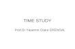 TIME STUDY Prof.Dr.Yasemin Claire ERENSAL. Time Study Time Study is a method used to determine the time required by a qualified person working at a normal.