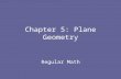 Chapter 5: Plane Geometry Regular Math. Section 5.1: Points, Lines, Planes, and Angles A point names a location. A line is perfectly straight and extends.