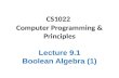 CS1022 Computer Programming & Principles Lecture 9.1 Boolean Algebra (1)