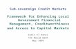 Sub-sovereign Credit Markets Framework for Enhancing Local Government Financial Management, Creditworthiness and Access to Capital Markets Samir El Daher.