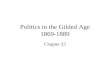 Politics in the Gilded Age 1869-1889 Chapter 23. The “Bloody Shirt” Elects Grant At the end of the Civil War, Ulysses S. Grant accepted gifts, houses,