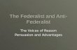The Federalist and Anti- Federalist The Voices of Reason Persuasion and Advantages.