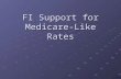 FI Support for Medicare- Like Rates. Topics for FI discussion Overview of system changes Discontinuation of pre-pricing Critical Access reimbursement.