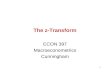 1 The z-Transform ECON 397 Macroeconometrics Cunningham.