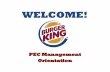 Welcome Welcome to Burger King – Home of the Whopper! As we go through the orientation process today, we will be providing you with a lot of information.
