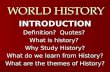 WORLD HISTORY INTRODUCTION Definition? Quotes? What is history? Why Study History? What do we learn from History? What are the themes of History?