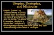 Utopias, Dystopias, and Mixtopias “Utopia” (coined by Thomas More in 1516) comes from the Greek eu-topia (“good place”) and ou-topia (“no-place”) A negative.