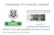 University of Limerick, Ireland EMRC- Educational Media Research Centre Prof Timothy Hall, Director EMRC .