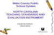1 Wake County Public School System NORTH CAROLINA TEACHING STANDARDS AND EVALUATION INSTRUMENT Implementation 2010-2011.