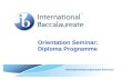 Orientation Seminar: Diploma Programme International Baccalaureate Americas.