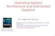 1 Operating System Architecture and Distributed Systems Most concepts are drawn from Chapter 6 © Pearson Education Dr. Rajkumar Buyya Cloud Computing and.