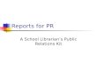 Reports for PR A School Librarian’s Public Relations Kit.