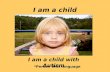 I am a child I am a child with Autism *Person first language.