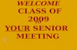 WELCOME CLASS OF 2009 TO YOUR SENIOR MEETING. Introducing Mr. Chuck Puga, Principal Mrs. Elizabeth Gardner, AP Mr. Greg Wilson, SRO Mr. Corey McNellis,