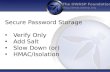 The OWASP Foundation  Secure Password Storage Verify Only Add Salt Slow Down (or) HMAC/Isolation.