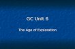 GC Unit 6 The Age of Exploration. Motivations “Glory, God and Gold” (Marco Polo Travels) “Glory, God and Gold” (Marco Polo Travels) Gold:Spices (Cinnamon,