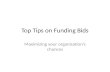 Top Tips on Funding Bids Maximizing your organisation’s chances.