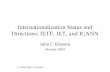 Internationalization Status and Directions: IETF, JET, and ICANN John C Klensin October 2002 © 2002 John C Klensin.