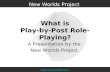 What is Play-by-Post Role-Playing? A Presentation by the New Worlds Project .