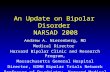 An Update on Bipolar Disorder NARSAD 2008 Andrew A. Nierenberg, MD Medical Director Harvard Bipolar Clinic and Research Program, Massachusetts General.