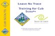 Leave No Trace Training for Cub Scouts A nationally recognized outdoor skills and ethical awareness program CUB SCOUTS.