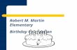 Robert M. Martin Elementary Birthday Celebration.