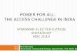 MYANMAR ELECTRIFICATION WORKSHOP MAY 2013 POWER FOR ALL: THE ACCESS CHALLENGE IN INDIA for All: The Access Challenge in India Sudeshna Banerjee Senior.