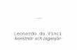 Leonardo da Vinci -konstnär och ingenjör-. Leonardo´s biografi LEONARDO'S LIV F ö dd: 15:e April å r 1452. D ö d: 2:a May 1519. Han blev 67 å r. Den 15:e.