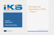 Co-funded by the European Union Semantic CMS Community Designing Semantic CMS – Part I Copyright IKS Consortium 1 Lecturer Organization Date of presentation.