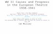 WW II Causes and Progress in the European Theatre 1938-1941 Black Text = Pre War Elements Red Text = Major Events as dictated by standards Blue Text =