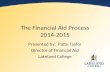 The Financial Aid Process 2014-2015 Presented by: Patty Taylor Director of Financial Aid Lakeland College.