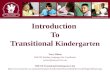 Introduction To Transitional Kindergarten Tracy Wilson SMCOE Reading Language Arts Coordinator twilson@smcoe.k12.ca.us SMCOE Transitional Kindergarten.