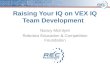 Raising Your IQ on VEX IQ Team Development Nancy McIntyre Robotics Education & Competition Foundation.