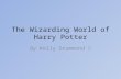The Wizarding World of Harry Potter By Kelly Drummond.