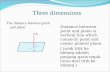 Three dimensions The distance between point and plane Distance between point and plane is vertical line which connects point and center pointof plane.