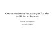 Consciousness as a target for the artificial sciences Steve Torrance March 2007.