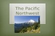 The Pacific Northwest. States  Washington  Oregon  Idaho  Montana  Sometimes, “Pacific Northwest” also includes Canadian provinces like British Columbia.