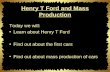 Henry T Ford and Mass Production Today we will: Learn about Henry T Ford Find out about the first cars Find out about mass production of cars.