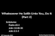 Whatsoever He Saith Unto You, Do It (Part 2) Scriptures: Psalm 65:4 John 12:48-50 John 2:1-5 08 th September 2013 Brother Kingston Koraheng.