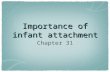 Importance of infant attachment Chapter 31. Communication and social behaviour Humans are social animals. To operate sucessfully the members of a group.