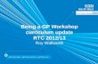 Being a GP Workshop curriculum update RTC 2012/13 Roy Wallworth.