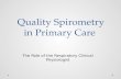 Quality Spirometry in Primary Care Quality Spirometry in Primary Care The Role of the Respiratory Clinical Physiologist.