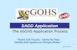 1 The eGOHS Application Process “Every Life Counts – Strive for Zero Deaths and Injuries on Georgia Roads.” Revised April 2010 SADD Application.