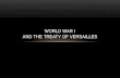 WORLD WAR I AND THE TREATY OF VERSAILLES. CAUSES OF WORLD WAR I World War I began when Archduke Franz Ferdinand was assassinated by a Serbian, Gavrilo.
