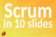 Scrum in 10 slides. Responsible for the product backlog and maximizing the product ROI. Represents the users Clearly expresses backlog items Orders.