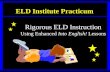 ELD Institute Practicum Rigorous ELD Instruction Using Enhanced Into English! Lessons.