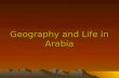 Geography and Life in Arabia. Standard 7.2.1 Describe the geography and climate of the Arabian Peninsula. Discuss the impact of surrounding bodies of.