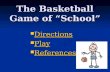 The Basketball Game of “School” Directions Directions Directions Play Play Play References References References.