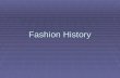Fashion History. Sources of Clothing History  Actual garments from 18 th century  Portraits, diaries, photographs, personal letters  Limited information.